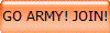 GO ARMY! JOIN!